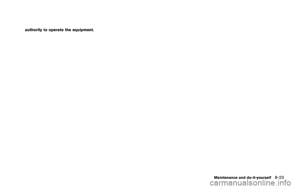 NISSAN ROGUE SELECT 2015 Owners Manual authority to operate the equipment.
Maintenance and do-it-yourself8-23 NISSAN ROGUE SELECT 2015 Owners Manual authority to operate the equipment.
Maintenance and do-it-yourself8-23