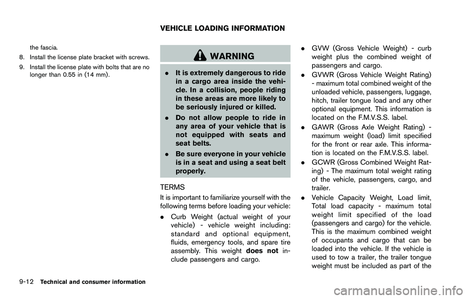 NISSAN ROGUE SELECT 2015 Owners Manual 9-12Technical and consumer information
the fascia.
8. Install the license plate bracket with screws.
9. Install the license plate with bolts that are no longer than 0.55 in (14 mm) .
WARNING
.It is ex NISSAN ROGUE SELECT 2015 Owners Manual 9-12Technical and consumer information
the fascia.
8. Install the license plate bracket with screws.
9. Install the license plate with bolts that are no longer than 0.55 in (14 mm) .
WARNING
.It is ex