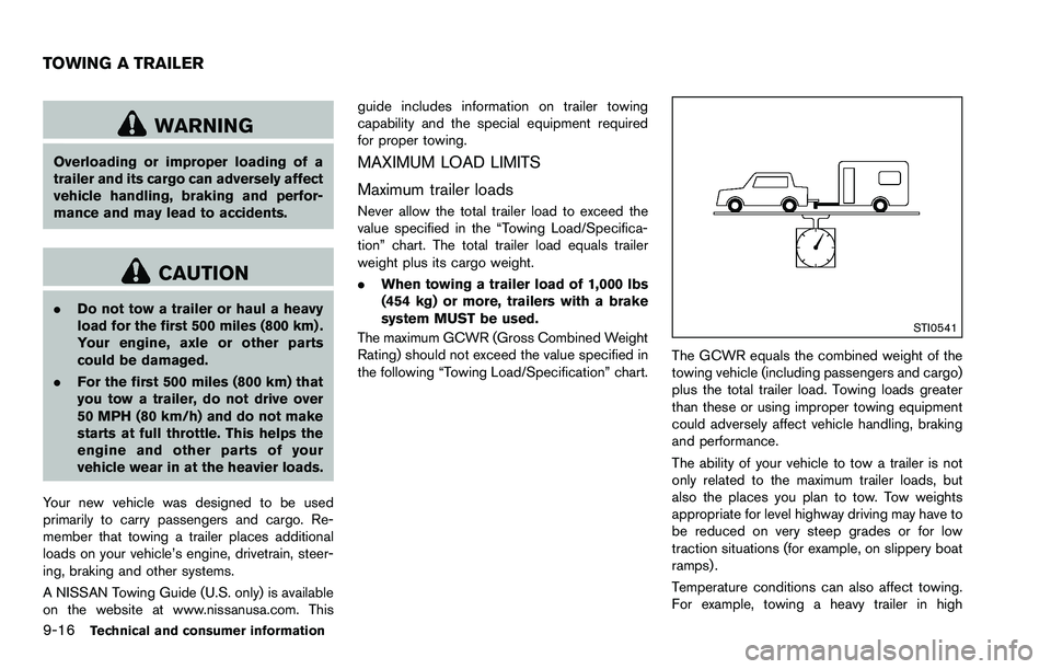 NISSAN ROGUE SELECT 2015 Owners Manual 9-16Technical and consumer information
WARNING
Overloading or improper loading of a
trailer and its cargo can adversely affect
vehicle handling, braking and perfor-
mance and may lead to accidents.
CA NISSAN ROGUE SELECT 2015 Owners Manual 9-16Technical and consumer information
WARNING
Overloading or improper loading of a
trailer and its cargo can adversely affect
vehicle handling, braking and perfor-
mance and may lead to accidents.
CA