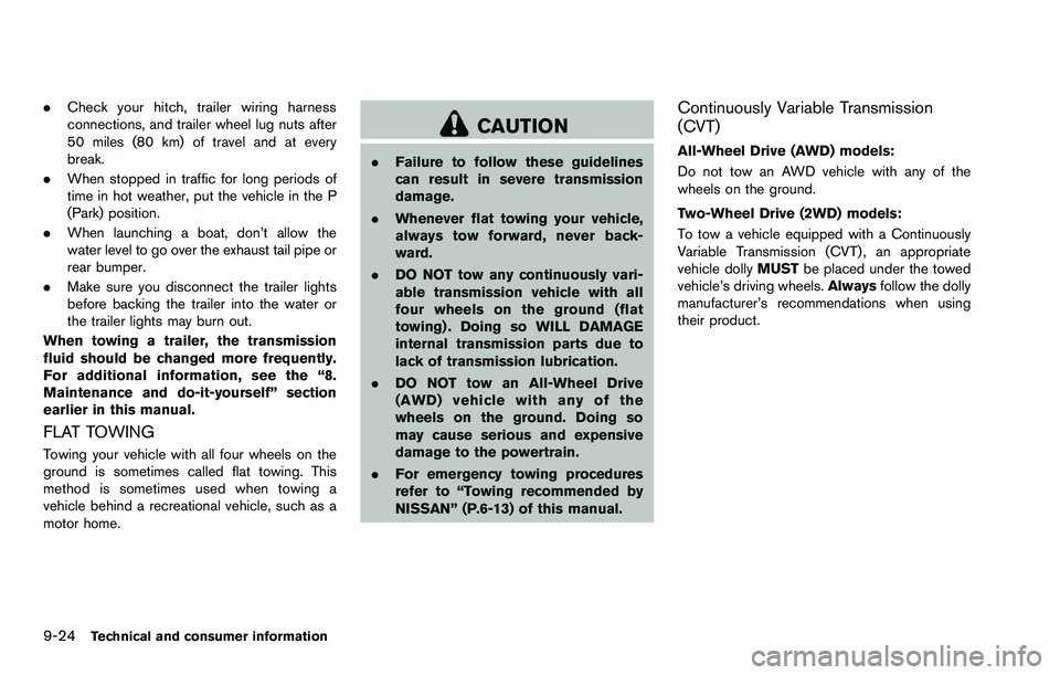 NISSAN ROGUE SELECT 2015  Owners Manual 9-24Technical and consumer information
.Check your hitch, trailer wiring harness
connections, and trailer wheel lug nuts after
50 miles (80 km) of travel and at every
break.
. When stopped in traffic 