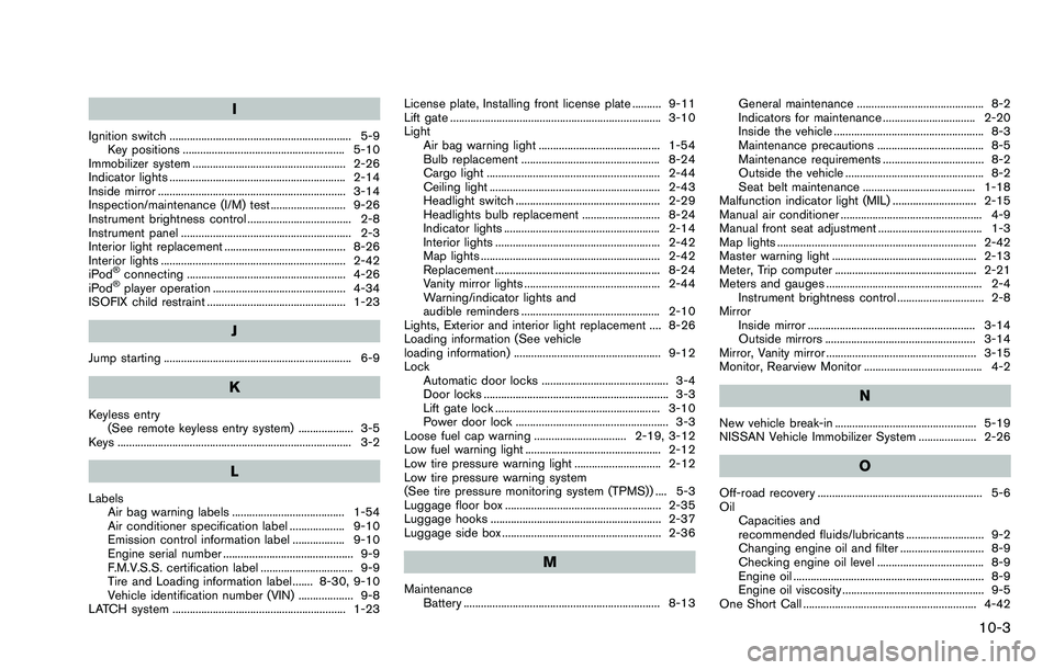 NISSAN ROGUE SELECT 2015  Owners Manual I
Ignition switch ............................................................... 5-9Key positions ........................................................ 5-10
Immobilizer system ....................