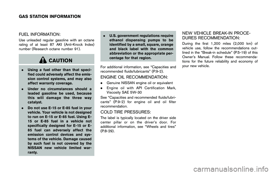 NISSAN ROGUE SELECT 2015 Owners Manual FUEL INFORMATION:
Use unleaded regular gasoline with an octane
rating of at least 87 AKI (Anti-Knock Index)
number (Research octane number 91) .
CAUTION
.Using a fuel other than that speci-
fied could NISSAN ROGUE SELECT 2015 Owners Manual FUEL INFORMATION:
Use unleaded regular gasoline with an octane
rating of at least 87 AKI (Anti-Knock Index)
number (Research octane number 91) .
CAUTION
.Using a fuel other than that speci-
fied could