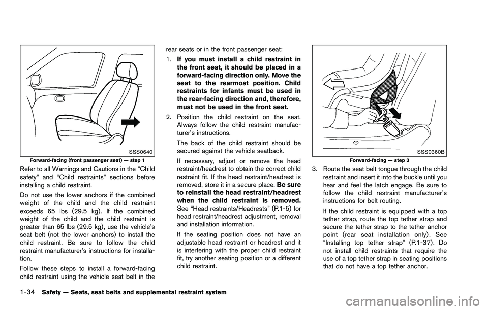 NISSAN ROGUE SELECT 2015 Owners Manual 1-34Safety — Seats, seat belts and supplemental restraint system
SSS0640Forward-facing (front passenger seat) — step 1
Refer to all Warnings and Cautions in the “Child
safety” and “Child res NISSAN ROGUE SELECT 2015 Owners Manual 1-34Safety — Seats, seat belts and supplemental restraint system
SSS0640Forward-facing (front passenger seat) — step 1
Refer to all Warnings and Cautions in the “Child
safety” and “Child res