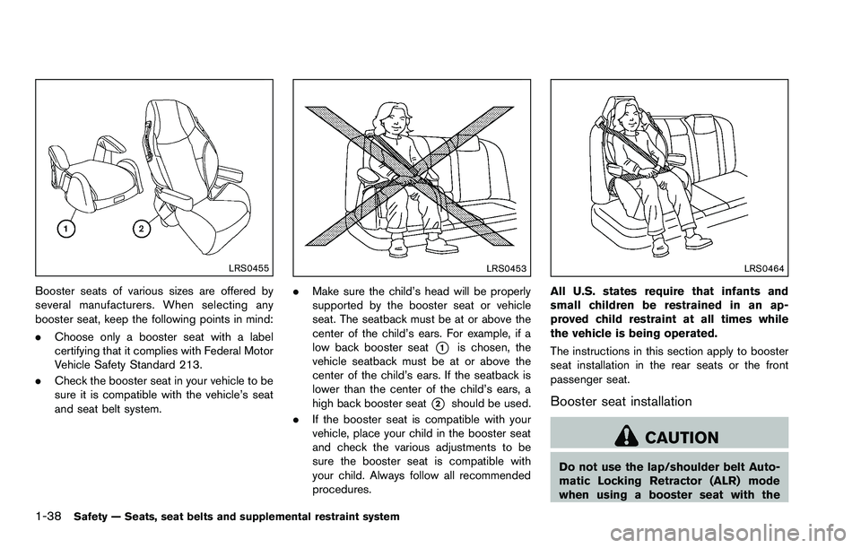 NISSAN ROGUE SELECT 2015 Workshop Manual 1-38Safety — Seats, seat belts and supplemental restraint system
LRS0455
Booster seats of various sizes are offered by
several manufacturers. When selecting any
booster seat, keep the following poin