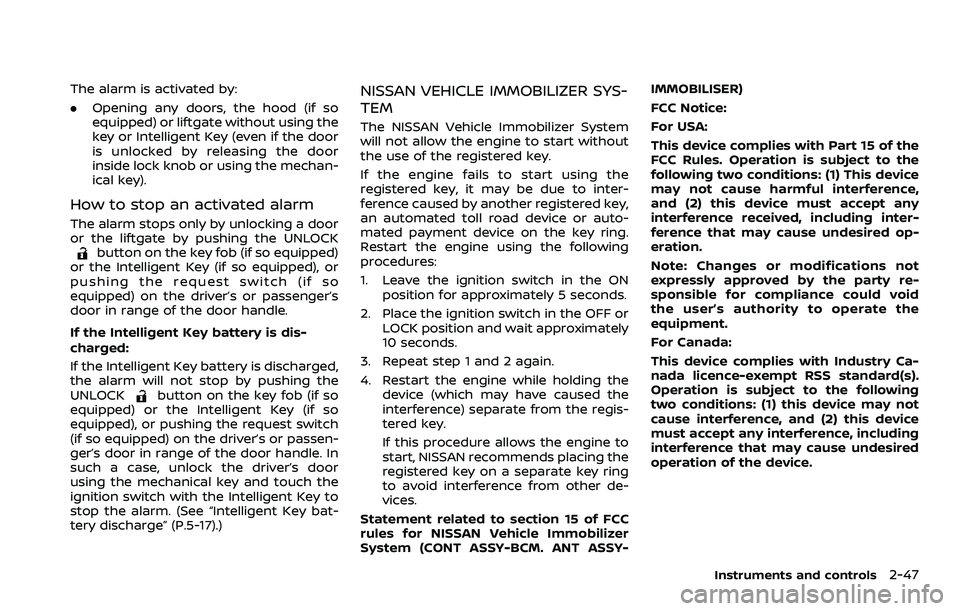 NISSAN ROGUE SPORT 2022 Owners Manual The alarm is activated by:
.Opening any doors, the hood (if so
equipped) or liftgate without using the
key or Intelligent Key (even if the door
is unlocked by releasing the door
inside lock knob or us NISSAN ROGUE SPORT 2022 Owners Manual The alarm is activated by:
.Opening any doors, the hood (if so
equipped) or liftgate without using the
key or Intelligent Key (even if the door
is unlocked by releasing the door
inside lock knob or us