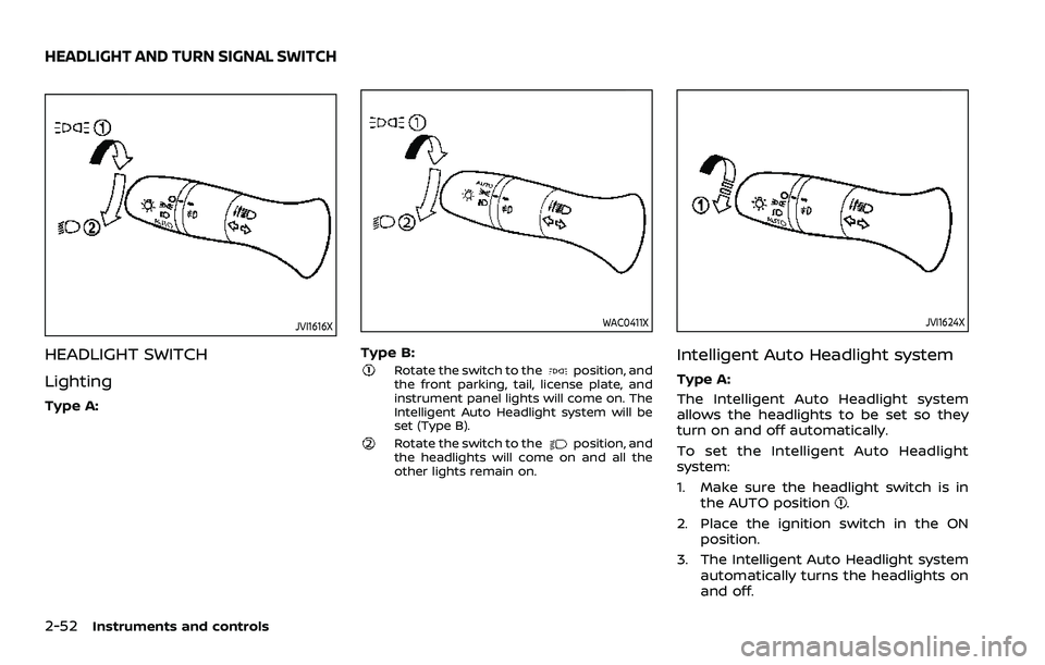 NISSAN ROGUE SPORT 2022  Owners Manual 2-52Instruments and controls
JVI1616X
HEADLIGHT SWITCH
Lighting
Type A:
WAC0411X
Type B:Rotate the switch to theposition, and
the front parking, tail, license plate, and
instrument panel lights will c
