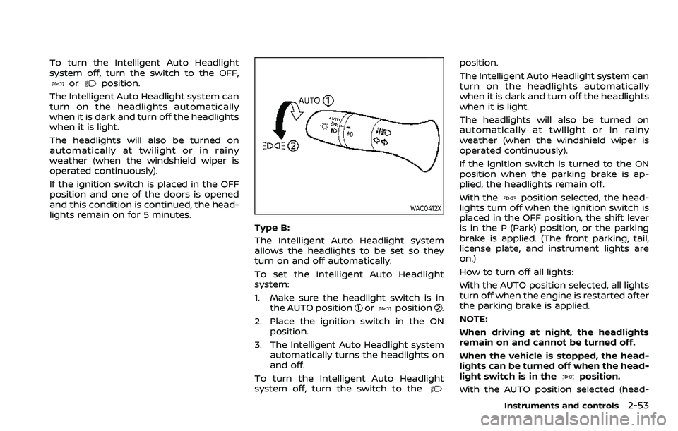 NISSAN ROGUE SPORT 2022 Owners Manual To turn the Intelligent Auto Headlight
system off, turn the switch to the OFF,
orposition.
The Intelligent Auto Headlight system can
turn on the headlights automatically
when it is dark and turn off t NISSAN ROGUE SPORT 2022 Owners Manual To turn the Intelligent Auto Headlight
system off, turn the switch to the OFF,
orposition.
The Intelligent Auto Headlight system can
turn on the headlights automatically
when it is dark and turn off t