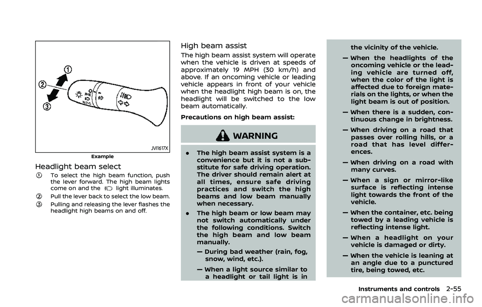 NISSAN ROGUE SPORT 2022  Owners Manual JVI1617X
Example
Headlight beam select
To select the high beam function, push
the lever forward. The high beam lights
come on and the
light illuminates.
Pull the lever back to select the low beam.Pull