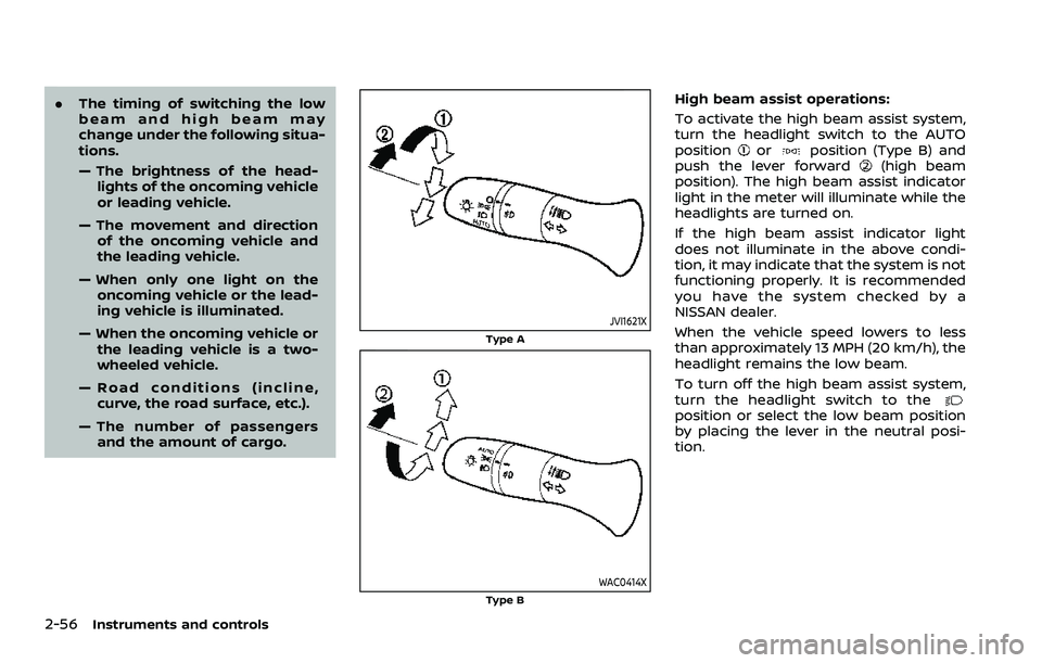 NISSAN ROGUE SPORT 2022  Owners Manual 2-56Instruments and controls
.The timing of switching the low
beam and high beam may
change under the following situa-
tions.
— The brightness of the head-
lights of the oncoming vehicle
or leading 