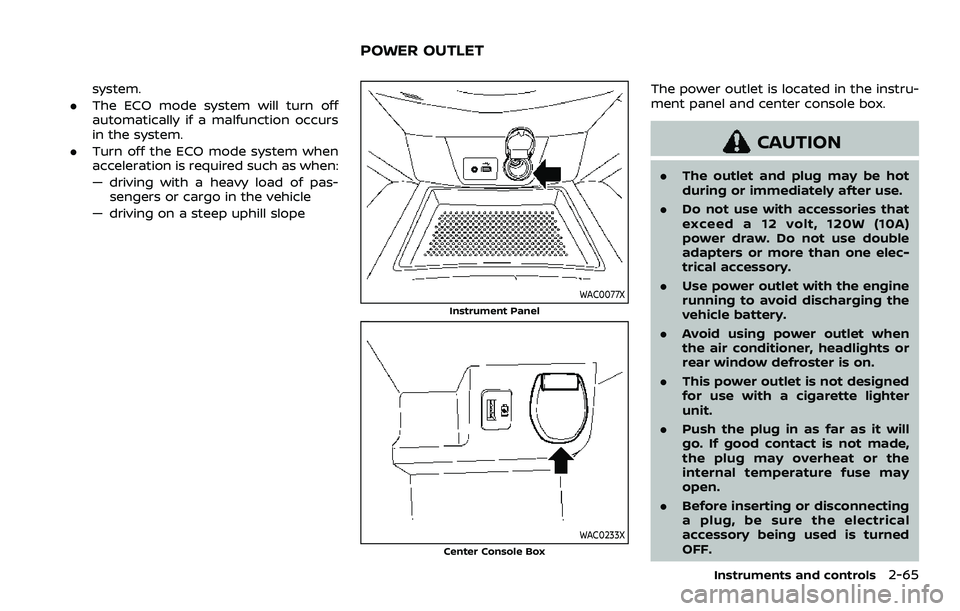 NISSAN ROGUE SPORT 2022 Owners Manual system.
. The ECO mode system will turn off
automatically if a malfunction occurs
in the system.
. Turn off the ECO mode system when
acceleration is required such as when:
— driving with a heavy loa NISSAN ROGUE SPORT 2022 Owners Manual system.
. The ECO mode system will turn off
automatically if a malfunction occurs
in the system.
. Turn off the ECO mode system when
acceleration is required such as when:
— driving with a heavy loa