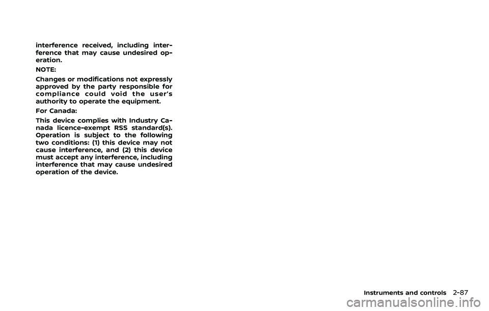 NISSAN ROGUE SPORT 2022 Owners Manual interference received, including inter-
ference that may cause undesired op-
eration.
NOTE:
Changes or modifications not expressly
approved by the party responsible for
compliance could void the user NISSAN ROGUE SPORT 2022 Owners Manual interference received, including inter-
ference that may cause undesired op-
eration.
NOTE:
Changes or modifications not expressly
approved by the party responsible for
compliance could void the user
