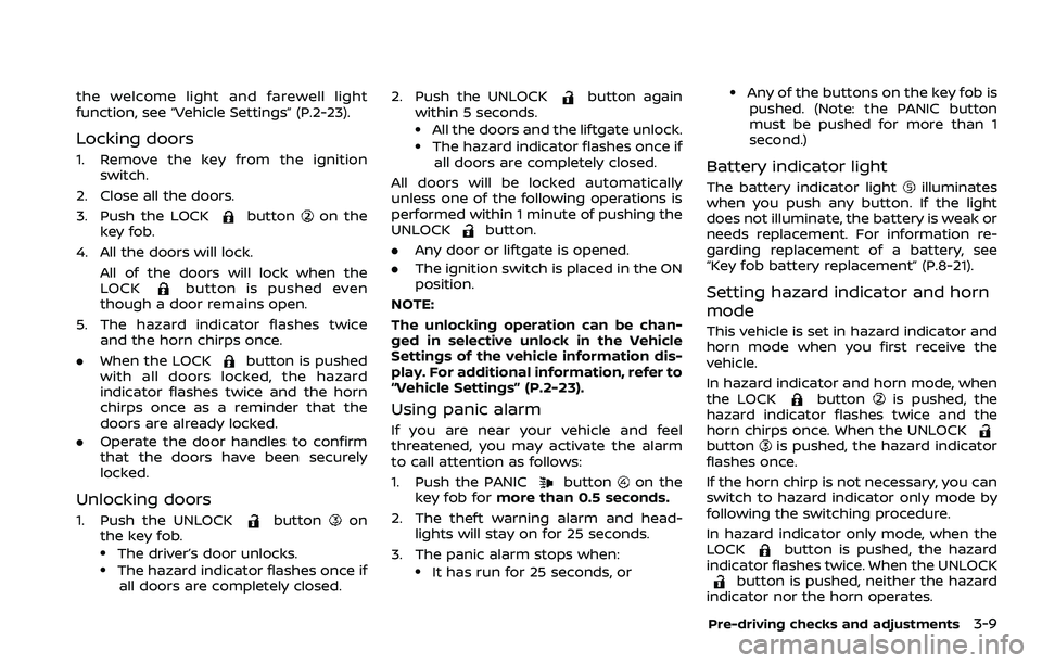 NISSAN ROGUE SPORT 2022 Owners Manual the welcome light and farewell light
function, see “Vehicle Settings” (P.2-23).
Locking doors
1. Remove the key from the ignitionswitch.
2. Close all the doors.
3. Push the LOCK
buttonon the
key f NISSAN ROGUE SPORT 2022 Owners Manual the welcome light and farewell light
function, see “Vehicle Settings” (P.2-23).
Locking doors
1. Remove the key from the ignitionswitch.
2. Close all the doors.
3. Push the LOCK
buttonon the
key f