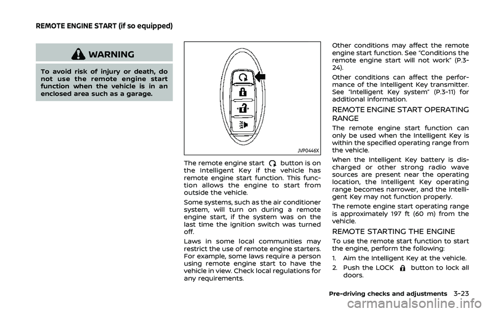 NISSAN ROGUE SPORT 2022 Owners Manual WARNING
To avoid risk of injury or death, do
not use the remote engine start
function when the vehicle is in an
enclosed area such as a garage.
JVP0446X
The remote engine startbutton is on
the Intelli NISSAN ROGUE SPORT 2022 Owners Manual WARNING
To avoid risk of injury or death, do
not use the remote engine start
function when the vehicle is in an
enclosed area such as a garage.
JVP0446X
The remote engine startbutton is on
the Intelli