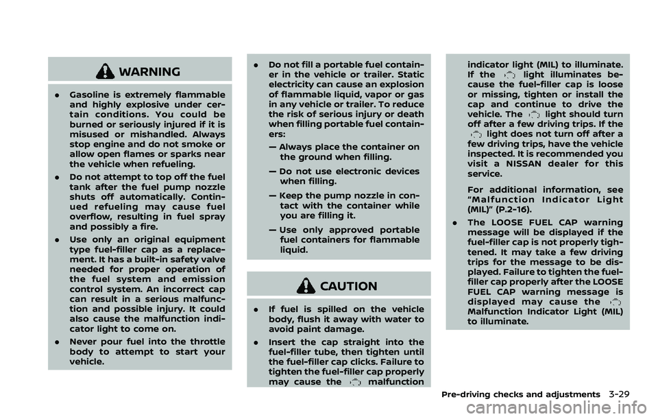 NISSAN ROGUE SPORT 2022 Owners Manual WARNING
.Gasoline is extremely flammable
and highly explosive under cer-
tain conditions. You could be
burned or seriously injured if it is
misused or mishandled. Always
stop engine and do not smoke o NISSAN ROGUE SPORT 2022 Owners Manual WARNING
.Gasoline is extremely flammable
and highly explosive under cer-
tain conditions. You could be
burned or seriously injured if it is
misused or mishandled. Always
stop engine and do not smoke o