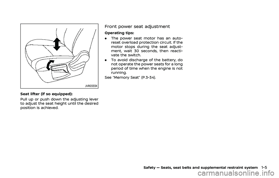 NISSAN ROGUE SPORT 2022 Owners Manual JVR0333X
Seat lifter (if so equipped):
Pull up or push down the adjusting lever
to adjust the seat height until the desired
position is achieved.
Front power seat adjustment
Operating tips:
.The power NISSAN ROGUE SPORT 2022 Owners Manual JVR0333X
Seat lifter (if so equipped):
Pull up or push down the adjusting lever
to adjust the seat height until the desired
position is achieved.
Front power seat adjustment
Operating tips:
.The power
