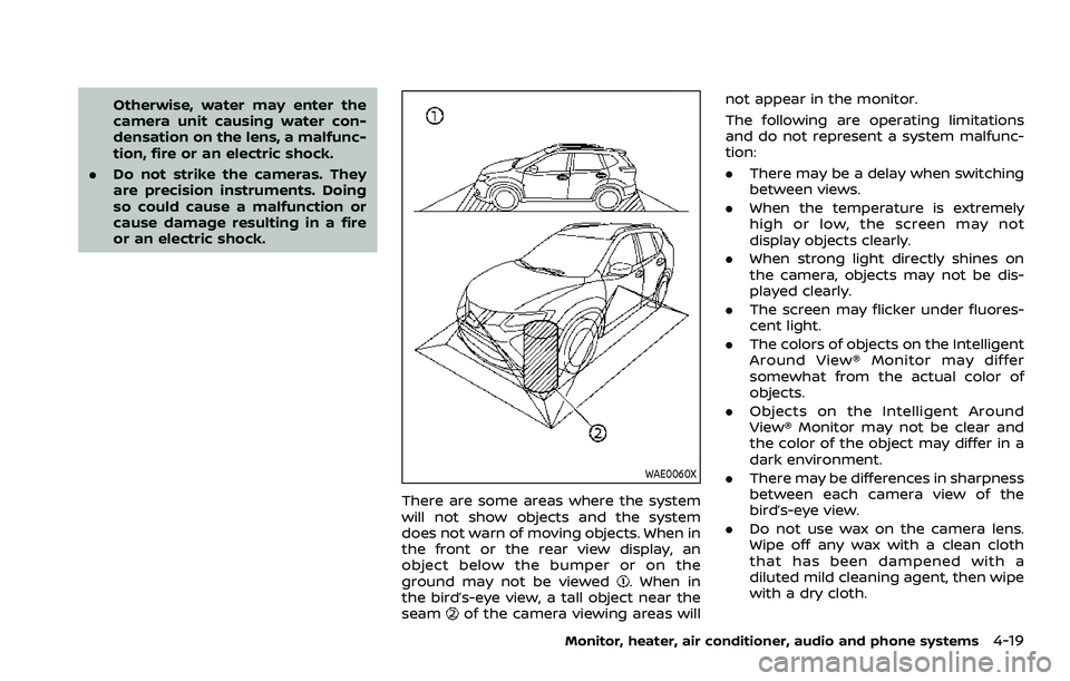 NISSAN ROGUE SPORT 2022  Owners Manual Otherwise, water may enter the
camera unit causing water con-
densation on the lens, a malfunc-
tion, fire or an electric shock.
. Do not strike the cameras. They
are precision instruments. Doing
so c