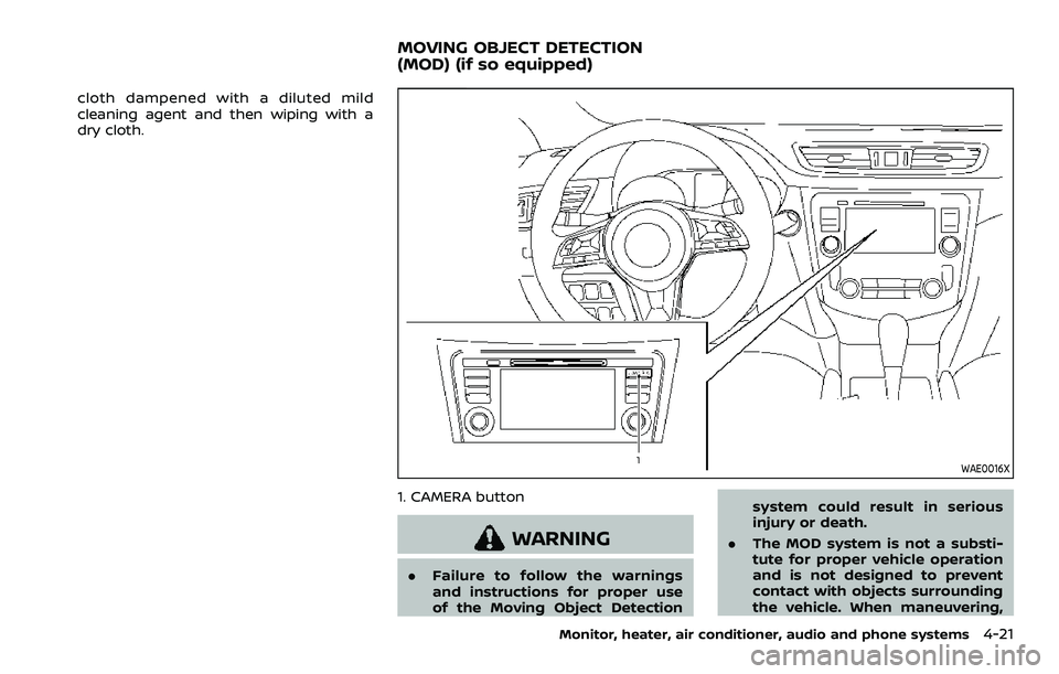 NISSAN ROGUE SPORT 2022  Owners Manual cloth dampened with a diluted mild
cleaning agent and then wiping with a
dry cloth.
WAE0016X
1. CAMERA button
WARNING
.Failure to follow the warnings
and instructions for proper use
of the Moving Obje