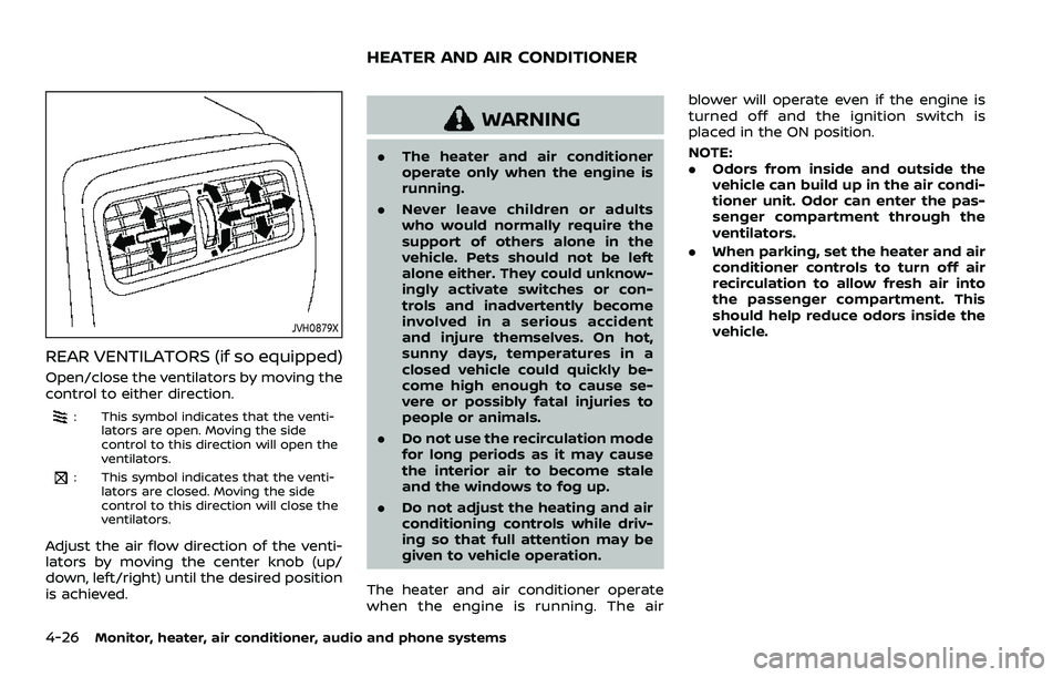 NISSAN ROGUE SPORT 2022 Owners Manual 4-26Monitor, heater, air conditioner, audio and phone systems
JVH0879X
REAR VENTILATORS (if so equipped)
Open/close the ventilators by moving the
control to either direction.
: This symbol indicates t NISSAN ROGUE SPORT 2022 Owners Manual 4-26Monitor, heater, air conditioner, audio and phone systems
JVH0879X
REAR VENTILATORS (if so equipped)
Open/close the ventilators by moving the
control to either direction.
: This symbol indicates t