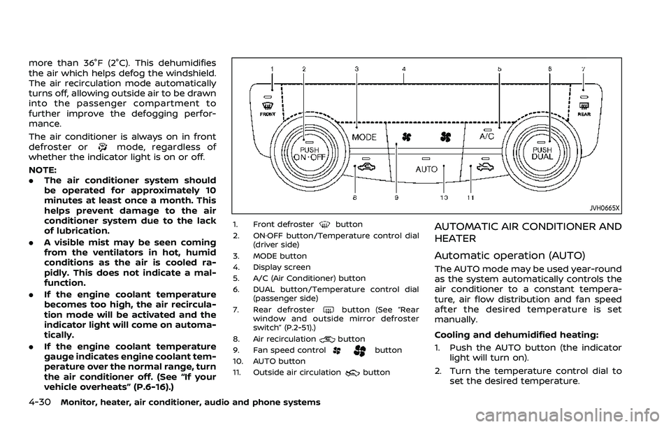 NISSAN ROGUE SPORT 2022 Owners Manual 4-30Monitor, heater, air conditioner, audio and phone systems
more than 36°F (2°C). This dehumidifies
the air which helps defog the windshield.
The air recirculation mode automatically
turns off, al NISSAN ROGUE SPORT 2022 Owners Manual 4-30Monitor, heater, air conditioner, audio and phone systems
more than 36°F (2°C). This dehumidifies
the air which helps defog the windshield.
The air recirculation mode automatically
turns off, al