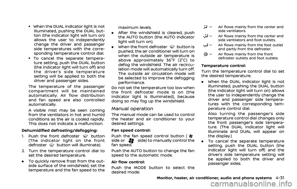 NISSAN ROGUE SPORT 2022 Owners Manual .When the DUAL indicator light is notilluminated, pushing the DUAL but-
ton (the indicator light will turn on)
allows the user to independently
change the driver and passenger
side temperatures with t NISSAN ROGUE SPORT 2022 Owners Manual .When the DUAL indicator light is notilluminated, pushing the DUAL but-
ton (the indicator light will turn on)
allows the user to independently
change the driver and passenger
side temperatures with t