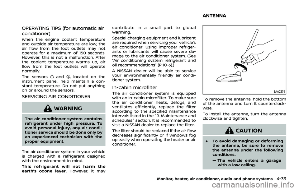 NISSAN ROGUE SPORT 2022 Owners Manual OPERATING TIPS (for automatic air
conditioner)
When the engine coolant temperature
and outside air temperature are low, the
air flow from the foot outlets may not
operate for a maximum of 150 seconds. NISSAN ROGUE SPORT 2022 Owners Manual OPERATING TIPS (for automatic air
conditioner)
When the engine coolant temperature
and outside air temperature are low, the
air flow from the foot outlets may not
operate for a maximum of 150 seconds.