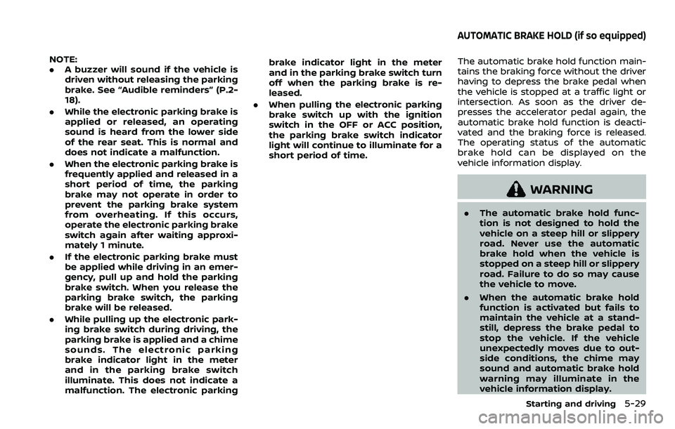 NISSAN ROGUE SPORT 2022 Owners Manual NOTE:
.A buzzer will sound if the vehicle is
driven without releasing the parking
brake. See “Audible reminders” (P.2-
18).
. While the electronic parking brake is
applied or released, an operatin NISSAN ROGUE SPORT 2022 Owners Manual NOTE:
.A buzzer will sound if the vehicle is
driven without releasing the parking
brake. See “Audible reminders” (P.2-
18).
. While the electronic parking brake is
applied or released, an operatin