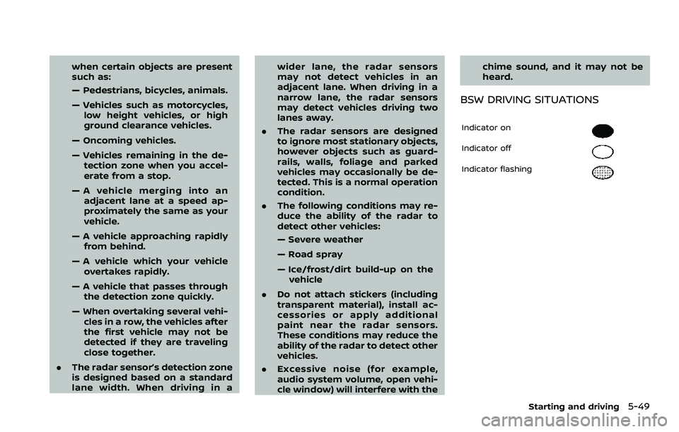 NISSAN ROGUE SPORT 2022 Owners Manual when certain objects are present
such as:
— Pedestrians, bicycles, animals.
— Vehicles such as motorcycles,low height vehicles, or high
ground clearance vehicles.
— Oncoming vehicles.
— Vehicl NISSAN ROGUE SPORT 2022 Owners Manual when certain objects are present
such as:
— Pedestrians, bicycles, animals.
— Vehicles such as motorcycles,low height vehicles, or high
ground clearance vehicles.
— Oncoming vehicles.
— Vehicl