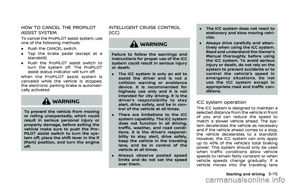 NISSAN ROGUE SPORT 2022 Owners Manual HOW TO CANCEL THE PROPILOT
ASSIST SYSTEM
To cancel the ProPILOT assist system, use
one of the following methods:
.Push the CANCEL switch.
. Tap the brake pedal (except at a
standstill).
. Push the Pro NISSAN ROGUE SPORT 2022 Owners Manual HOW TO CANCEL THE PROPILOT
ASSIST SYSTEM
To cancel the ProPILOT assist system, use
one of the following methods:
.Push the CANCEL switch.
. Tap the brake pedal (except at a
standstill).
. Push the Pro
