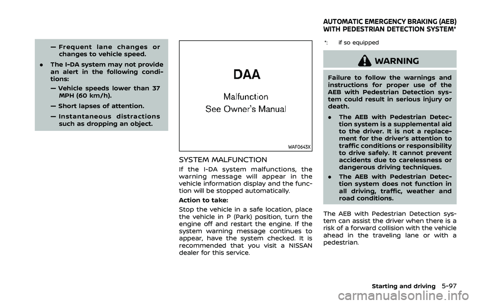 NISSAN ROGUE SPORT 2022  Owners Manual — Frequent lane changes orchanges to vehicle speed.
. The I-DA system may not provide
an alert in the following condi-
tions:
— Vehicle speeds lower than 37
MPH (60 km/h).
— Short lapses of atte
