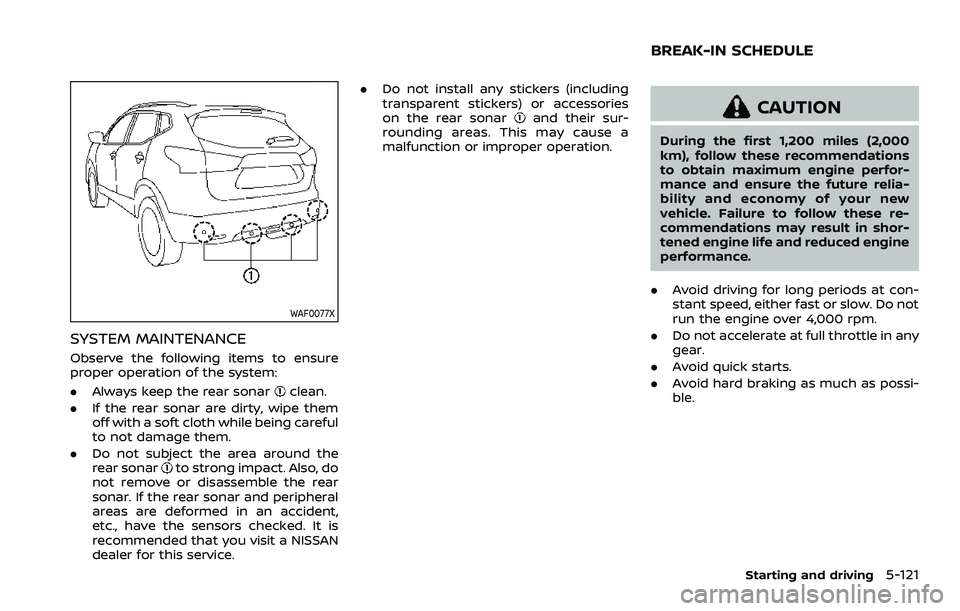 NISSAN ROGUE SPORT 2022 Owners Manual WAF0077X
SYSTEM MAINTENANCE
Observe the following items to ensure
proper operation of the system:
.Always keep the rear sonar
clean.
. If the rear sonar are dirty, wipe them
off with a soft cloth whil NISSAN ROGUE SPORT 2022 Owners Manual WAF0077X
SYSTEM MAINTENANCE
Observe the following items to ensure
proper operation of the system:
.Always keep the rear sonar
clean.
. If the rear sonar are dirty, wipe them
off with a soft cloth whil