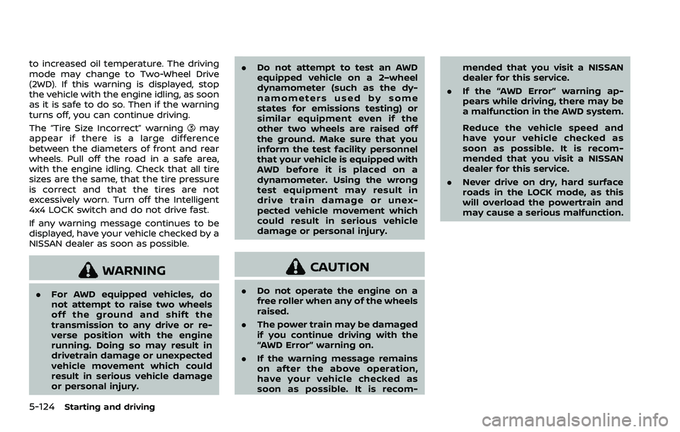 NISSAN ROGUE SPORT 2022 Owners Manual 5-124Starting and driving
to increased oil temperature. The driving
mode may change to Two-Wheel Drive
(2WD). If this warning is displayed, stop
the vehicle with the engine idling, as soon
as it is sa NISSAN ROGUE SPORT 2022 Owners Manual 5-124Starting and driving
to increased oil temperature. The driving
mode may change to Two-Wheel Drive
(2WD). If this warning is displayed, stop
the vehicle with the engine idling, as soon
as it is sa
