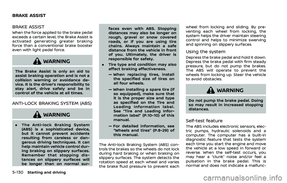 NISSAN ROGUE SPORT 2022 Owners Manual 5-130Starting and driving
BRAKE ASSIST
When the force applied to the brake pedal
exceeds a certain level, the Brake Assist is
activated generating greater braking
force than a conventional brake boost NISSAN ROGUE SPORT 2022 Owners Manual 5-130Starting and driving
BRAKE ASSIST
When the force applied to the brake pedal
exceeds a certain level, the Brake Assist is
activated generating greater braking
force than a conventional brake boost