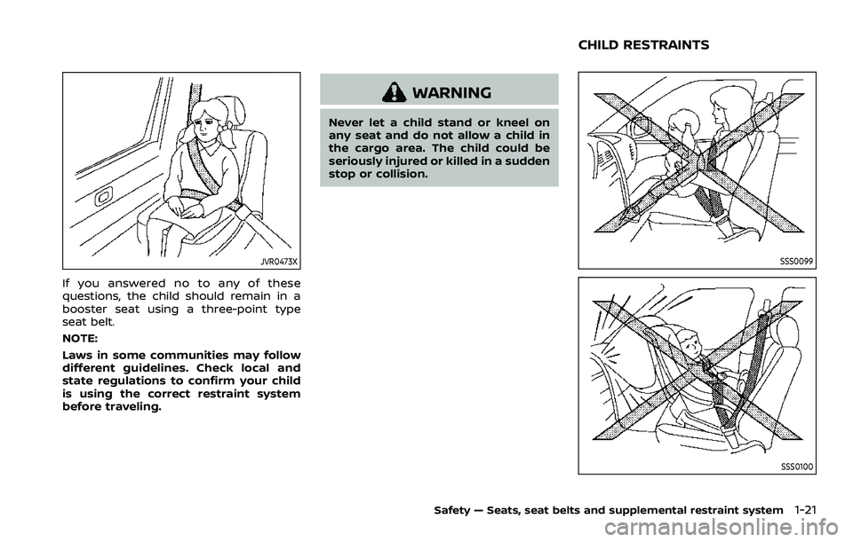 NISSAN ROGUE SPORT 2022 Owners Guide JVR0473X
If you answered no to any of these
questions, the child should remain in a
booster seat using a three-point type
seat belt.
NOTE:
Laws in some communities may follow
different guidelines. Che NISSAN ROGUE SPORT 2022 Owners Guide JVR0473X
If you answered no to any of these
questions, the child should remain in a
booster seat using a three-point type
seat belt.
NOTE:
Laws in some communities may follow
different guidelines. Che