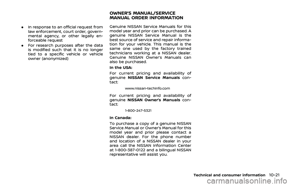 NISSAN ROGUE SPORT 2022 Owners Manual .In response to an official request from
law enforcement, court order, govern-
mental agency, or other legally en-
forceable request
. For research purposes after the data
is modified such that it is NISSAN ROGUE SPORT 2022 Owners Manual .In response to an official request from
law enforcement, court order, govern-
mental agency, or other legally en-
forceable request
. For research purposes after the data
is modified such that it is