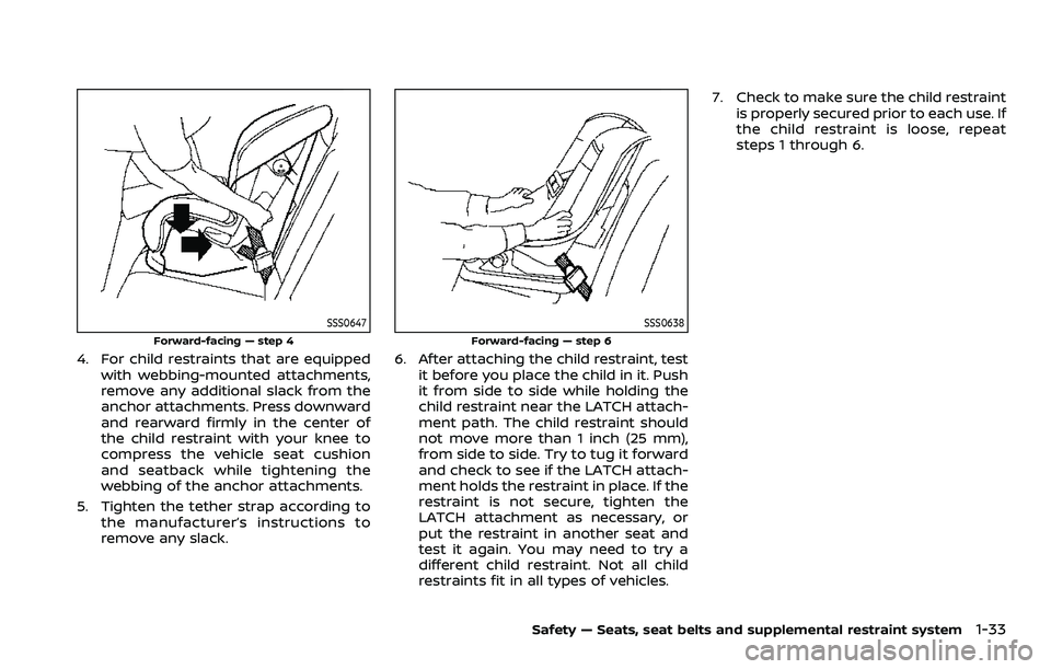 NISSAN ROGUE SPORT 2022 Workshop Manual SSS0647
Forward-facing — step 4
4. For child restraints that are equippedwith webbing-mounted attachments,
remove any additional slack from the
anchor attachments. Press downward
and rearward firmly NISSAN ROGUE SPORT 2022 Workshop Manual SSS0647
Forward-facing — step 4
4. For child restraints that are equippedwith webbing-mounted attachments,
remove any additional slack from the
anchor attachments. Press downward
and rearward firmly