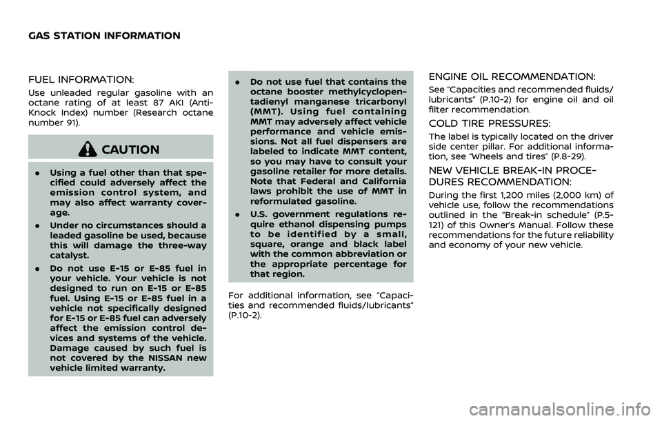 NISSAN ROGUE SPORT 2022 Owners Manual FUEL INFORMATION:
Use unleaded regular gasoline with an
octane rating of at least 87 AKI (Anti-
Knock Index) number (Research octane
number 91).
CAUTION
.Using a fuel other than that spe-
cified could NISSAN ROGUE SPORT 2022 Owners Manual FUEL INFORMATION:
Use unleaded regular gasoline with an
octane rating of at least 87 AKI (Anti-
Knock Index) number (Research octane
number 91).
CAUTION
.Using a fuel other than that spe-
cified could