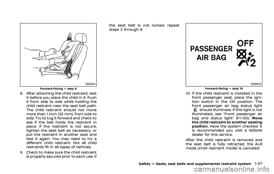 NISSAN ROGUE SPORT 2022 Workshop Manual SSS0641
Forward-facing — step 8
8. After attaching the child restraint, testit before you place the child in it. Push
it from side to side while holding the
child restraint near the seat belt path.
NISSAN ROGUE SPORT 2022 Workshop Manual SSS0641
Forward-facing — step 8
8. After attaching the child restraint, testit before you place the child in it. Push
it from side to side while holding the
child restraint near the seat belt path.