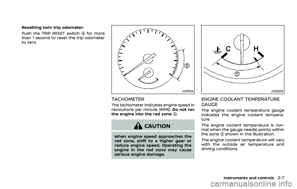 NISSAN ROGUE SPORT 2022 Manual Online Resetting twin trip odometer:
Push the TRIP RESET switch
for more
than 1 second to reset the trip odometer
to zero.
JVI0951X
TACHOMETER
The tachometer indicates engine speed in
revolutions per minute NISSAN ROGUE SPORT 2022 Manual Online Resetting twin trip odometer:
Push the TRIP RESET switch
for more
than 1 second to reset the trip odometer
to zero.
JVI0951X
TACHOMETER
The tachometer indicates engine speed in
revolutions per minute