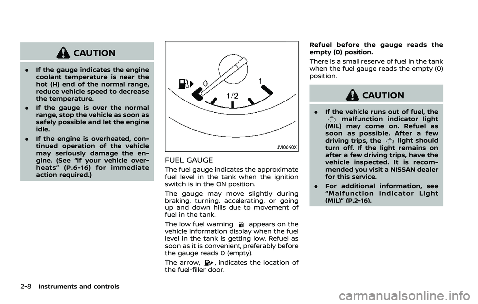 NISSAN ROGUE SPORT 2022 Manual Online 2-8Instruments and controls
CAUTION
.If the gauge indicates the engine
coolant temperature is near the
hot (H) end of the normal range,
reduce vehicle speed to decrease
the temperature.
. If the gauge NISSAN ROGUE SPORT 2022 Manual Online 2-8Instruments and controls
CAUTION
.If the gauge indicates the engine
coolant temperature is near the
hot (H) end of the normal range,
reduce vehicle speed to decrease
the temperature.
. If the gauge