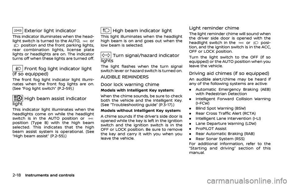 NISSAN ROGUE SPORT 2022 Owners Manual 2-18Instruments and controls
Exterior light indicator
This indicator illuminates when the head-
light switch is turned to the AUTO,orposition and the front parking lights,
rear combination lights, lic NISSAN ROGUE SPORT 2022 Owners Manual 2-18Instruments and controls
Exterior light indicator
This indicator illuminates when the head-
light switch is turned to the AUTO,orposition and the front parking lights,
rear combination lights, lic