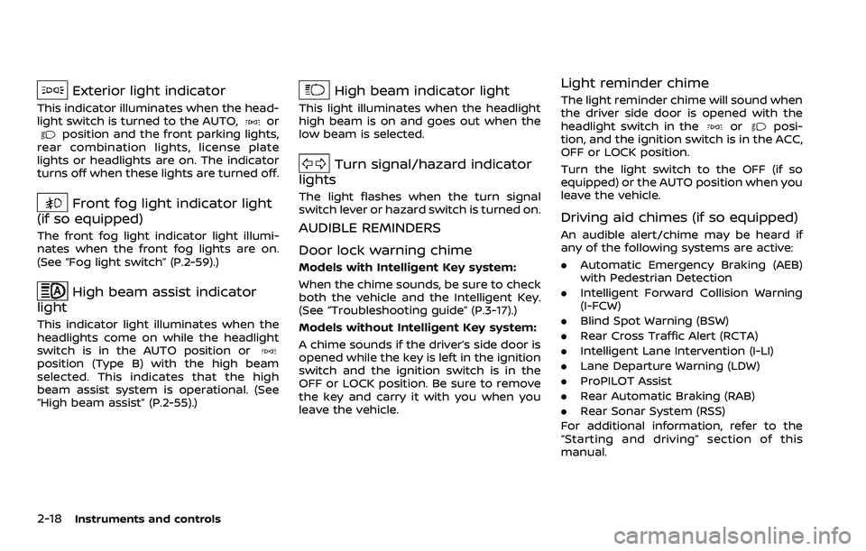 NISSAN ROGUE SPORT 2022  Owners Manual 2-18Instruments and controls
Exterior light indicator
This indicator illuminates when the head-
light switch is turned to the AUTO,orposition and the front parking lights,
rear combination lights, lic