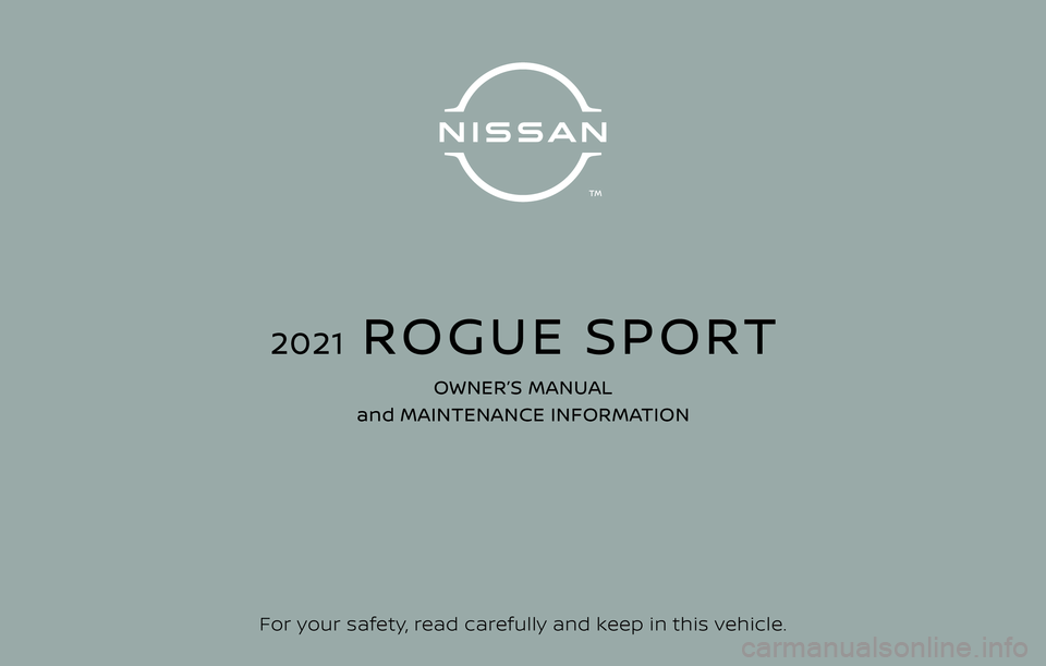 NISSAN ROGUE SPORT 2021  Owners Manual For your safety, read carefully and keep in this vehicle.
2021  ROGUE SPORT
OWNER’S MANUAL 
and MAINTENANCE INFORMATION 