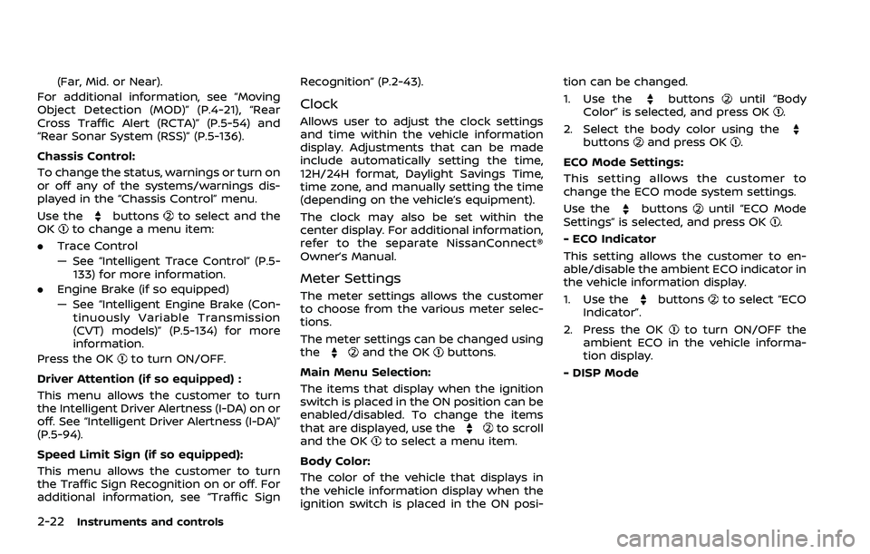 NISSAN ROGUE SPORT 2021  Owners Manual 2-22Instruments and controls
(Far, Mid. or Near).
For additional information, see “Moving
Object Detection (MOD)” (P.4-21), “Rear
Cross Traffic Alert (RCTA)” (P.5-54) and
“Rear Sonar System 