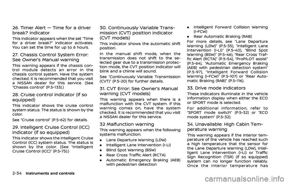 NISSAN ROGUE SPORT 2021  Owners Manual 2-34Instruments and controls
26. Timer Alert — Time for a driver
break? indicator
This indicator appears when the set “Time
for a driver break?” indicator activates.
You can set the time for up 