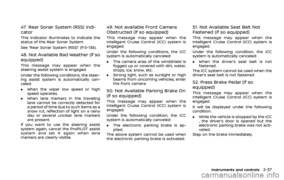 NISSAN ROGUE SPORT 2021  Owners Manual 47. Rear Sonar System (RSS) indi-
cator
This indicator illuminates to indicate the
status of the Rear Sonar System.
See “Rear Sonar System (RSS)” (P.5-136).
48. Not Available Bad Weather (if so
eq