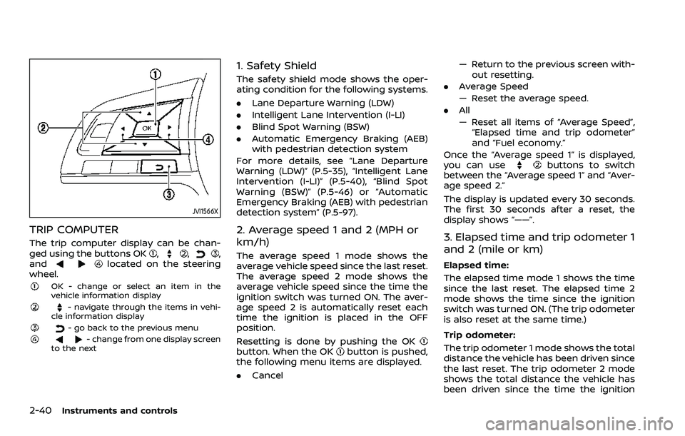 NISSAN ROGUE SPORT 2021 Owners Manual 2-40Instruments and controls
JVI1566X
TRIP COMPUTER
The trip computer display can be chan-
ged using the buttons OK,,,
andlocated on the steering
wheel.
OK - change or select an item in the
vehicle in NISSAN ROGUE SPORT 2021 Owners Manual 2-40Instruments and controls
JVI1566X
TRIP COMPUTER
The trip computer display can be chan-
ged using the buttons OK,,,
andlocated on the steering
wheel.
OK - change or select an item in the
vehicle in