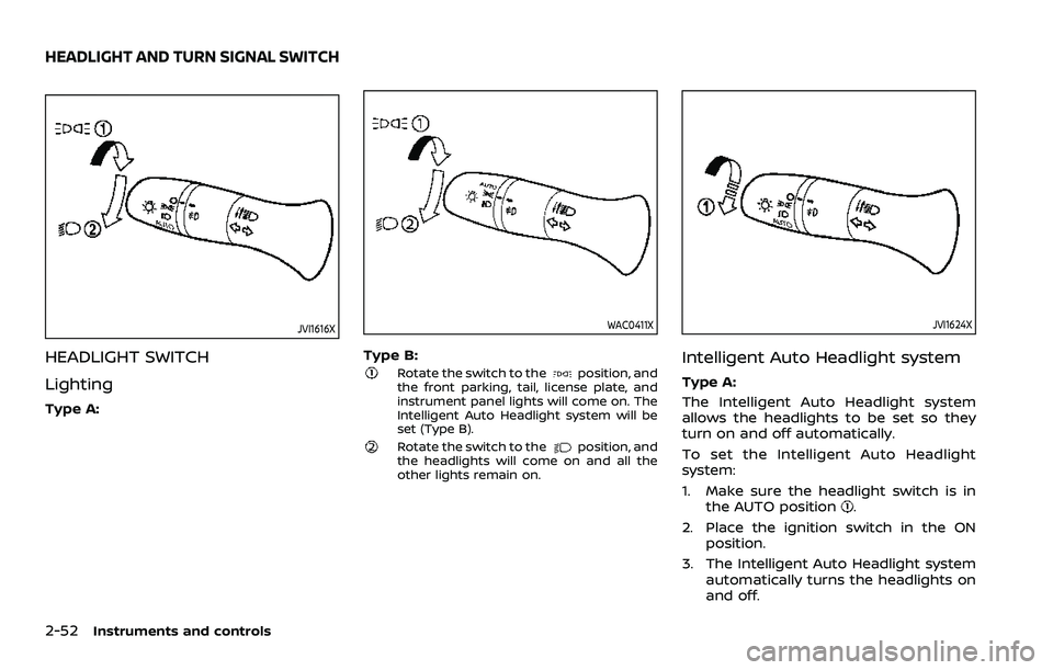 NISSAN ROGUE SPORT 2021 Owners Manual 2-52Instruments and controls
JVI1616X
HEADLIGHT SWITCH
Lighting
Type A:
WAC0411X
Type B:Rotate the switch to theposition, and
the front parking, tail, license plate, and
instrument panel lights will c NISSAN ROGUE SPORT 2021 Owners Manual 2-52Instruments and controls
JVI1616X
HEADLIGHT SWITCH
Lighting
Type A:
WAC0411X
Type B:Rotate the switch to theposition, and
the front parking, tail, license plate, and
instrument panel lights will c