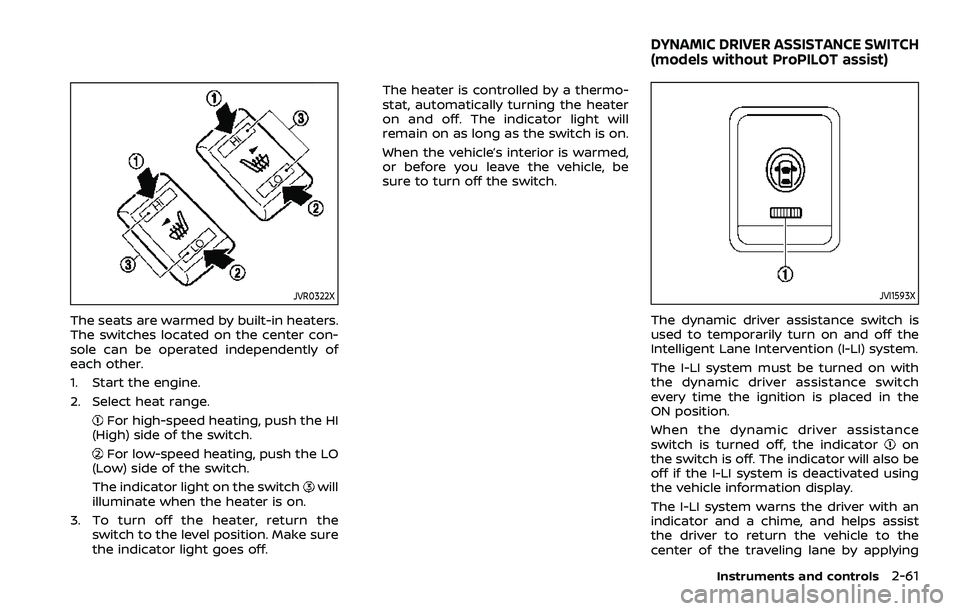 NISSAN ROGUE SPORT 2021  Owners Manual JVR0322X
The seats are warmed by built-in heaters.
The switches located on the center con-
sole can be operated independently of
each other.
1. Start the engine.
2. Select heat range.
For high-speed h