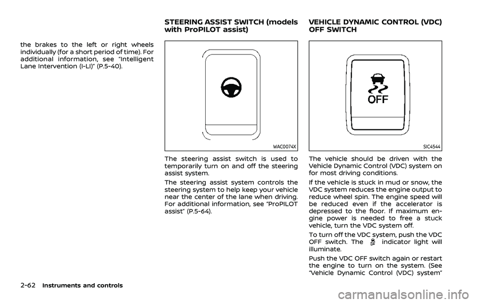 NISSAN ROGUE SPORT 2021  Owners Manual 2-62Instruments and controls
the brakes to the left or right wheels
individually (for a short period of time). For
additional information, see “Intelligent
Lane Intervention (I-LI)” (P.5-40).
WAC0