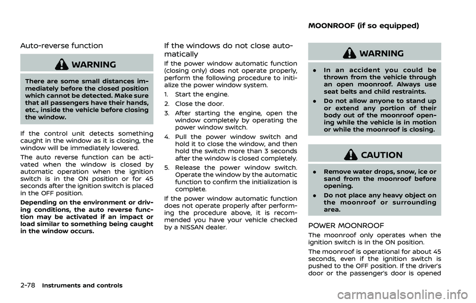 NISSAN ROGUE SPORT 2021 Owners Manual 2-78Instruments and controls
Auto-reverse function
WARNING
There are some small distances im-
mediately before the closed position
which cannot be detected. Make sure
that all passengers have their ha NISSAN ROGUE SPORT 2021 Owners Manual 2-78Instruments and controls
Auto-reverse function
WARNING
There are some small distances im-
mediately before the closed position
which cannot be detected. Make sure
that all passengers have their ha